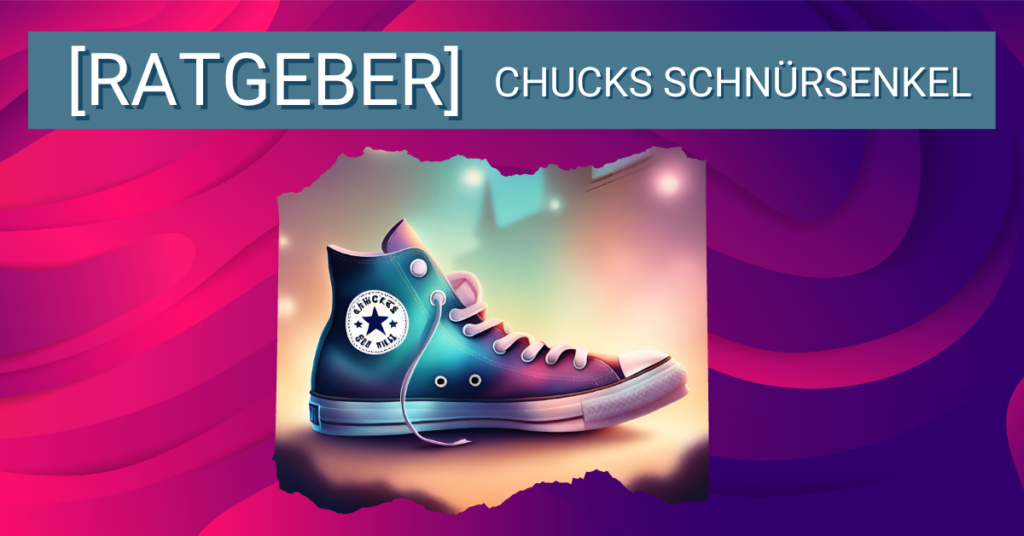Chucks Schnürsenkel: Eine Reise durch ihre kulturelle Bedeutung